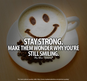 "Stay Strong. Make Them Wonder Why You're Still Smiling."